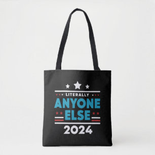 Literally Anyone Else 2024 President USA Election Tote Bag