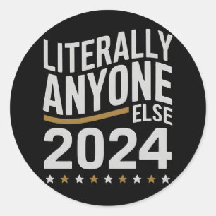 Literally Anyone Else Political Election 2024 Classic Round Sticker