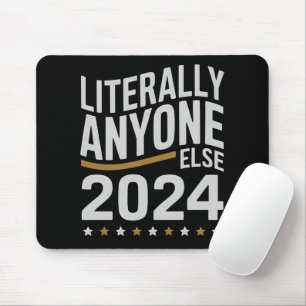 Literally Anyone Else Political Election 2024 Mouse Mat