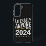 Literally Anyone Else Political Election 2024 Samsung Galaxy Case<br><div class="desc">Literally Anyone Else Funny Political Election 2024</div>