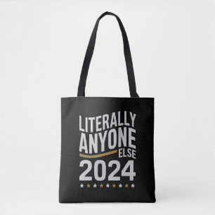 Literally Anyone Else Political Election 2024 Tote Bag