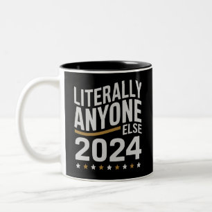 Literally Anyone Else Political Election 2024 Two-Tone Coffee Mug
