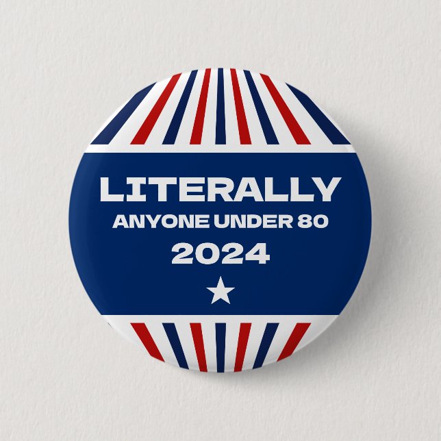 Literally Anyone Under 80 Funny Election 2024 6 Cm Round Badge (Front)