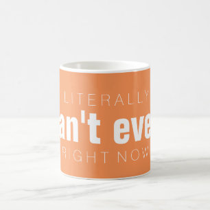 Literally CAN'T EVEN right now Coffee Mug
