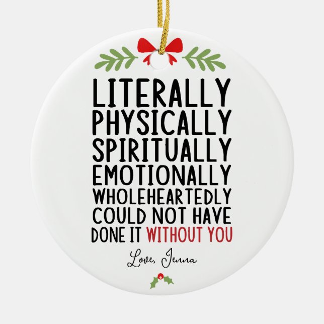 Literally Could Not Have Done it Without You Ceramic Tree Decoration (Front)