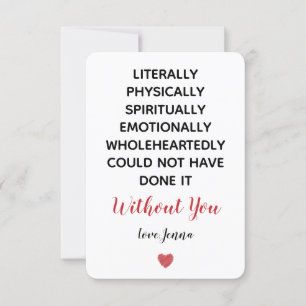 Literally Could Not Have Done it Without You Thank You Card