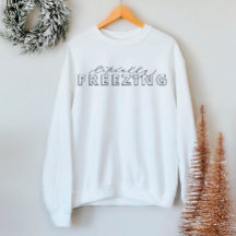 Literally Freezing Funny Winter Sweatshirt