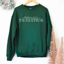 Literally Freezing Funny Winter Sweatshirt