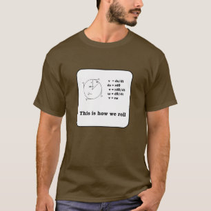 (literally) How we roll T-Shirt