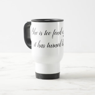 Literary Travel Mug: She is too fond of books Mug