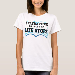 Literature is where life STOPs.w T-Shirt