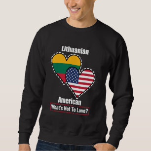 Lithuanian American Heart Flags What's Not to Love Sweatshirt