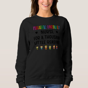 Litte Reasons Paediatrics Oncology Nurse Appreciat Sweatshirt