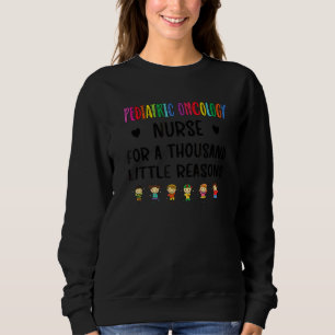 Litte Reasons Paediatrics Oncology Nurse Appreciat Sweatshirt