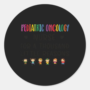 Litte Reasons Pediatric Oncology Nurse Appreciatio Classic Round Sticker