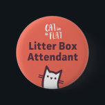 Litter Box Attendant 6 Cm Round Badge<br><div class="desc">Promote your Cat Sitting Services when you're out and about =^.^=</div>