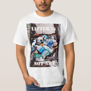 LITTER IS  NOT ART T-Shirt