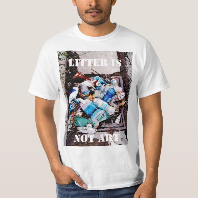 LITTER IS  NOT ART T-Shirt (Front)