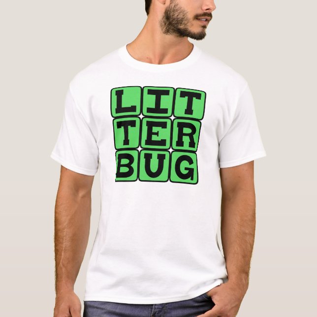 Litterbug, Garbage Tosser T-Shirt (Front)