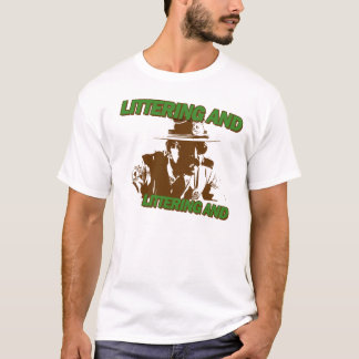 Littering and? T-Shirt