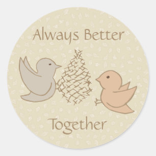 Little Beige Birdies at Feeder - Better Together. Classic Round Sticker