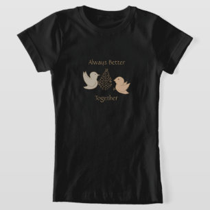 Little Beige Birdies at Feeder - Better Together.  T-Shirt