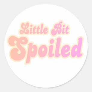 Little Bit Spoiled Classic Round Sticker