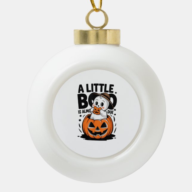 Little Boo Is Almost Due Cute Halloween Pregnancy  Ceramic Ball Christmas Ornament (Front)