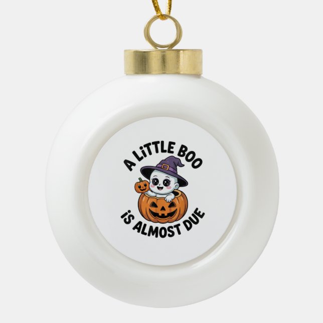 Little Boo Is Almost Due Cute Halloween Pregnancy  Ceramic Ball Christmas Ornament (Front)