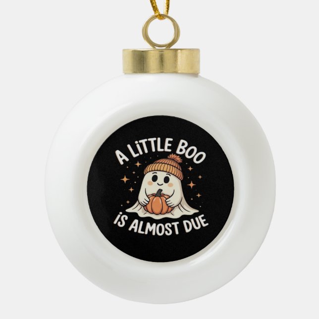 Little Boo Is Almost Due Halloween Pregnancy Revea Ceramic Ball Christmas Ornament (Front)