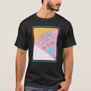 Little Brother Birthday Girl Ice Cream Theme Match T-Shirt