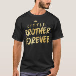 Little brother forever  T-Shirt<br><div class="desc">Little brother forever .brother, little brother, brother in law, brother shirts, family, funny brother shirt, sister, awesome, big brother, big brother t shirt, big sister, biggest brother shirt, birthday, bro shirts, brother hoodie, brother t shirt, brother tshirts, funny, funny quotes, gift, gift for brother, gift idea, i love sister, lifestyle,...</div>