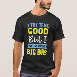 Little Brother Outfit I Try To Be Good Sibling App T-Shirt
