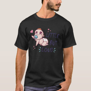 Little but loud - Baby - Crying newborn - Screamin T-Shirt