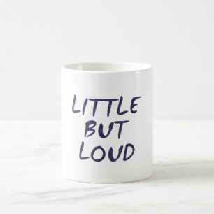 Little but loud coffee mug