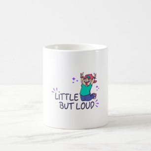Little but loud coffee mug