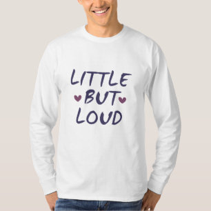 Little but loud T-Shirt