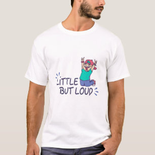 Little but loud T-Shirt