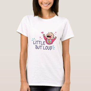 Little but loud T-Shirt