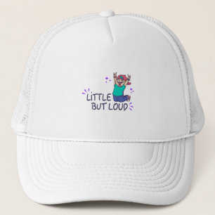 Little but loud trucker hat