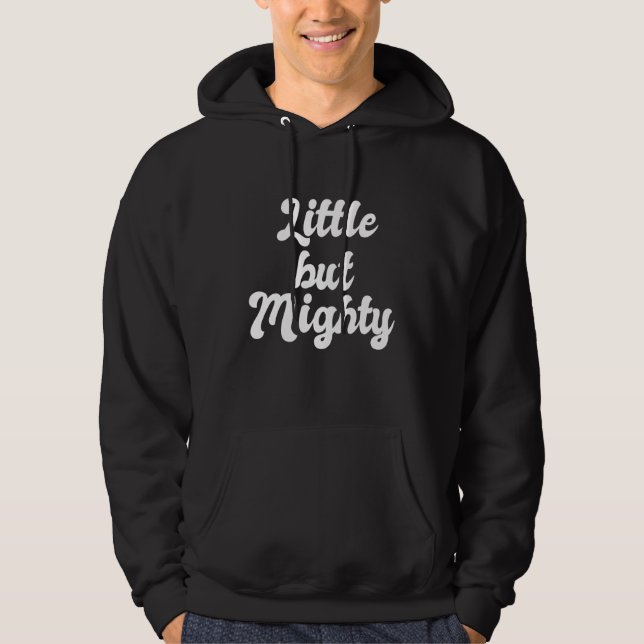 Little But Mighty  Short People Small Dwarf Petite Hoodie (Front)