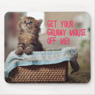 Little Cat (Get Your Grubby Mouse Off Me) Mousepad