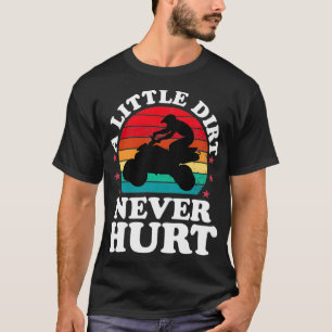 Little Dirt Never Hurt Funny ATV Quad Bike Racing T-Shirt