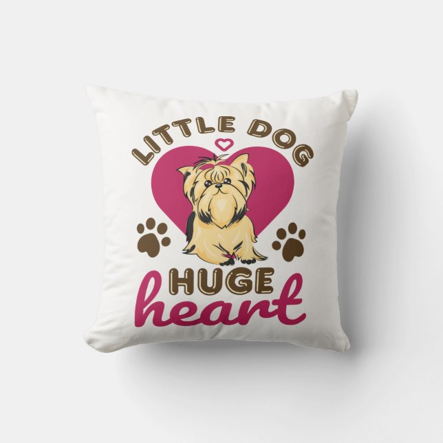 Little Dog Huge Heart Yorkshire Terrier Yorkie Cushion (Front)