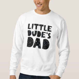Little Dude’s Dad Sweatshirt