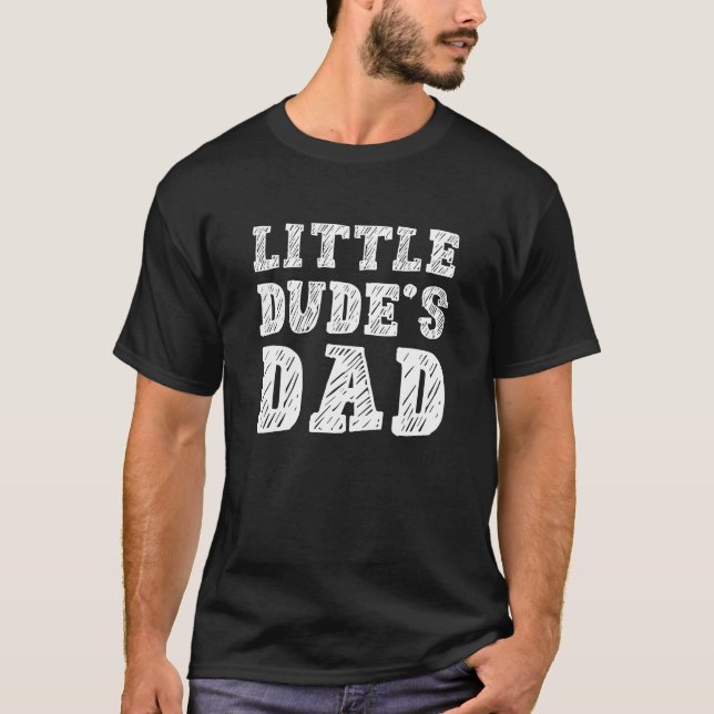 Little Dude’s Dad T-Shirt (Front)