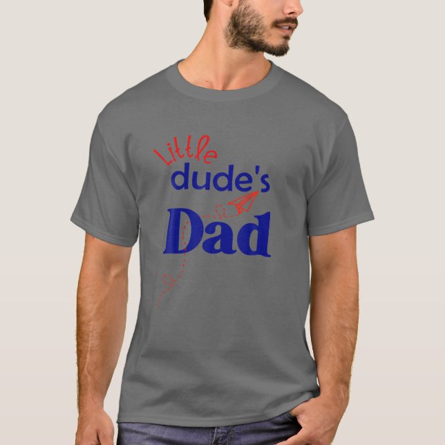 Little Dude's Dad, New Dad, This Is My Kid T-Shirt (Front)