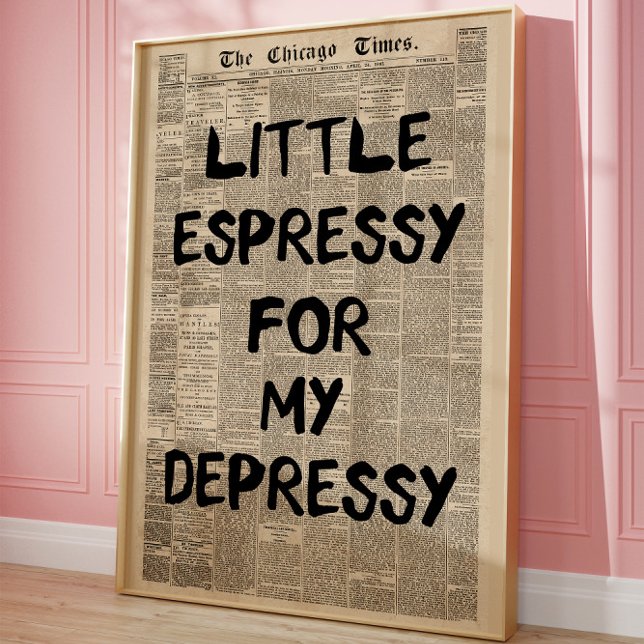 Little Espressy for My Depressy Newspaper Funny Poster (Creator Uploaded)
