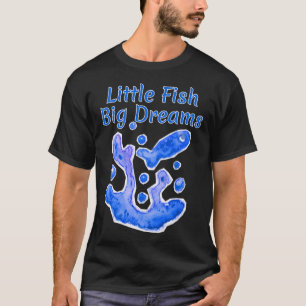 Little Fish Big Dreams Watercolor art hand drawn T-Shirt