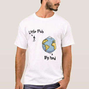 Little fish in a big pond T-Shirt